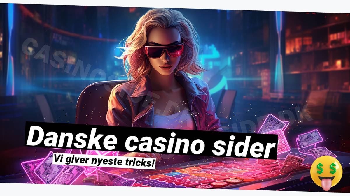 Danske casino sider med velkomstbonus og sjove spil i 2024